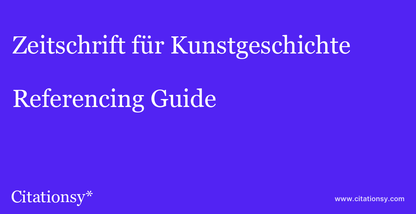 cite Zeitschrift für Kunstgeschichte  — Referencing Guide